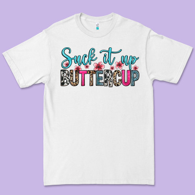Premium Tee suck it up buttercup