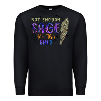 Black not enough  sage for this shit Premium Sweatshirt - Artiststas