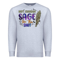 Heather Grey not enough  sage for this shit Premium Sweatshirt - Artiststas