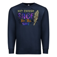 Navy not enough  sage for this shit Premium Sweatshirt - Artiststas