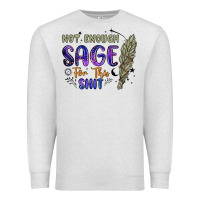 Oatmeal Heather not enough  sage for this shit Premium Sweatshirt - Artiststas