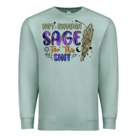 Seafoam not enough  sage for this shit Premium Sweatshirt - Artiststas