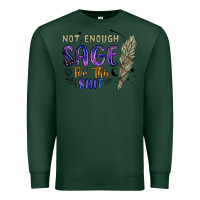 Sports Green not enough  sage for this shit Premium Sweatshirt - Artiststas