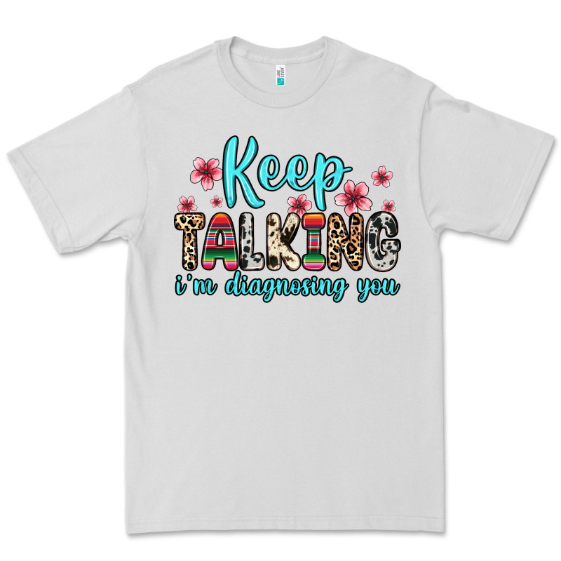 Keep Talking I M Diagnosing You Premium Tee by Zillion Design Studio | Teevron