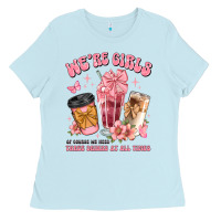Baby Blue were girls of course we need three drinks at all t Ladies Tee - JahusDesignShop