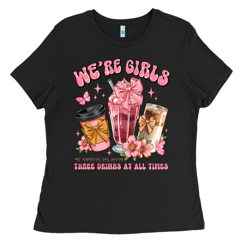 Were Girls Of Course We Need Three Drinks At All T Ladies Tee by JahusDesignShop | Teevron