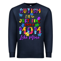 Navy autism i'll be just fine with a mom like mine Premium Sweatshirt - Artiststas