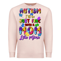 Pale Pink autism i'll be just fine with a mom like mine Premium Sweatshirt - Artiststas