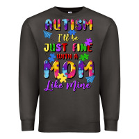 Smoke autism i'll be just fine with a mom like mine Premium Sweatshirt - Artiststas