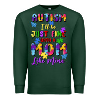 Sports Green autism i'll be just fine with a mom like mine Premium Sweatshirt - Artiststas