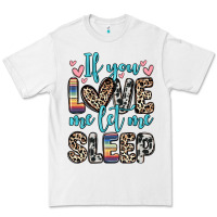 White if you love me let me sleep Premium Tee - Zillion Design Studio