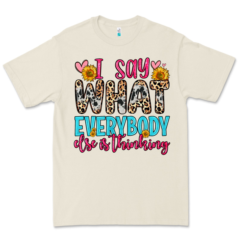 I Say What Everybody Else Is Thinking Premium Tee by Zillion Design Studio | Teevron