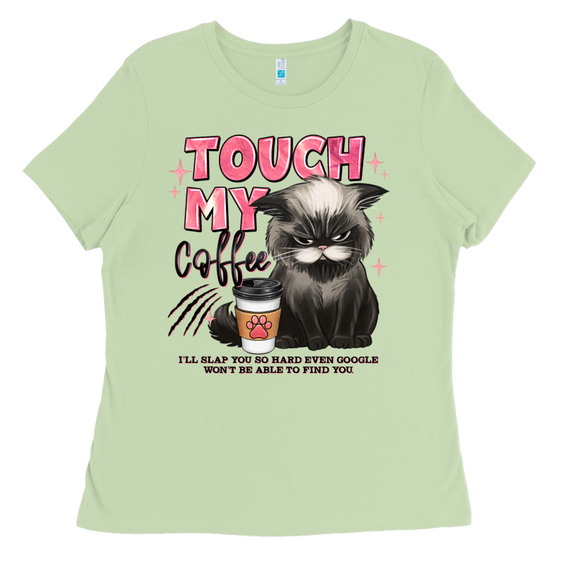 Touch My Coffee And Ill Slap You So Hard Grumpy Ca Ladies Tee by JahusDesignShop | Teevron