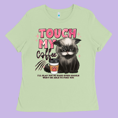 Touch My Coffee And Ill Slap You So Hard Grumpy Ca Ladies Tee Designed By Jahusdesignshop