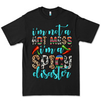 Black i m not a hot mess i m a spicy disaster Premium Tee - Zillion Design Studio