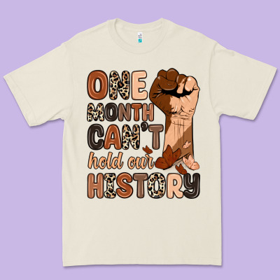 Premium Tee one month can't hold our history