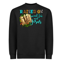 Black raised on sweet tea and jesus Heavyweight Sweatshirt - AdoDesignShop