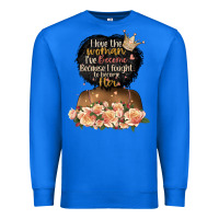 True Royal i love the woman l've become black girl Premium Sweatshirt - Artiststas
