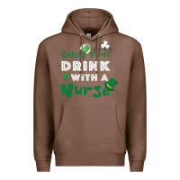 Chestnut Safety First Drink With A Nurse Premium Hoodie - Bettercallsaul