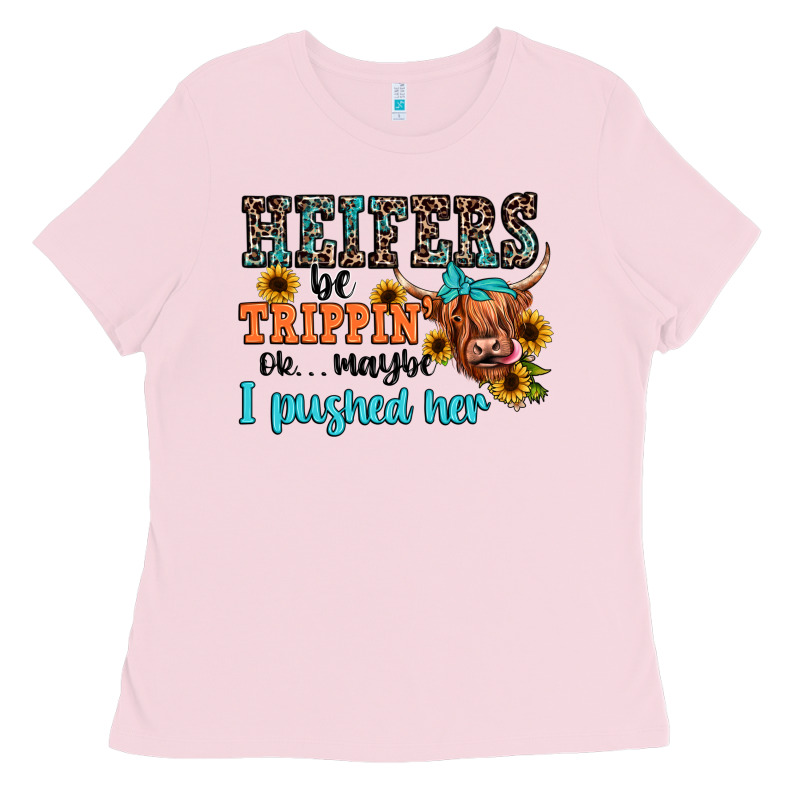 Heifers Be Trippin Ok Maybe I Pushed Her Ladies Tee by JahusDesignShop | Teevron
