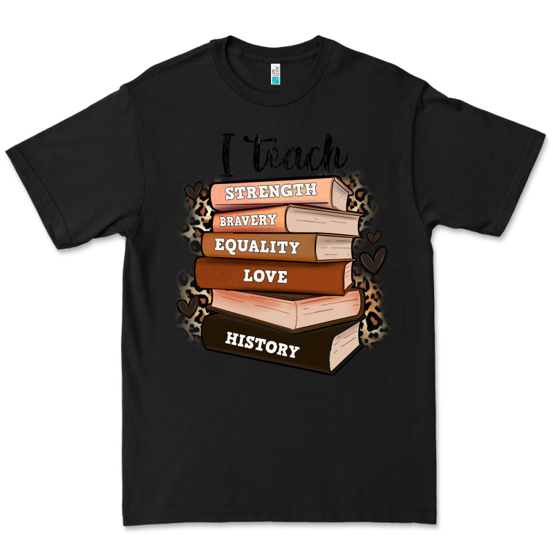 I Teach Strength Bravery Equality Love History Premium Tee by Zillion Design Studio | Teevron
