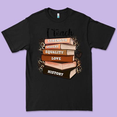 Premium Tee i teach strength bravery equality love history