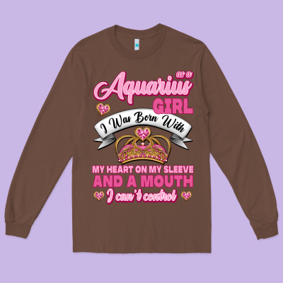 As A Aquarius Girl I Was Born With My Heart On My Sleeve And A Mouth Long Sleeve Tee Designed By Jasminsmagicworld