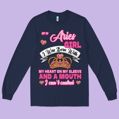 As A Aries Girl I Was Born With My Heart On My Sleeve And A Mouth Long Sleeve Tee Designed By Jasminsmagicworld
