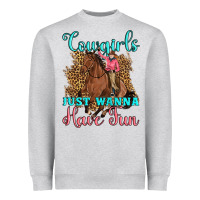 Cowgirls Just Wanna Have Fun Heavyweight Sweatshirt | Teevron