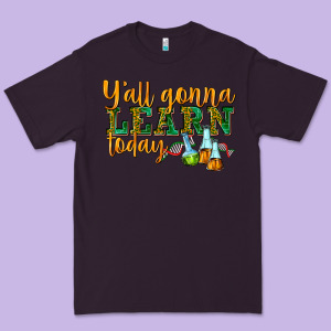Yall Gonna Learn Today Premium Tee Designed By Texasbilliewilder