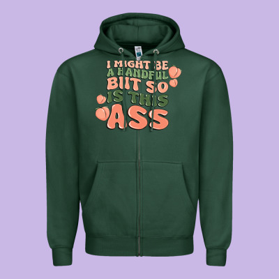 I Might Be A Handful But So Is This Ass Zipper Hoodie Designed By Maliassmallbusiness