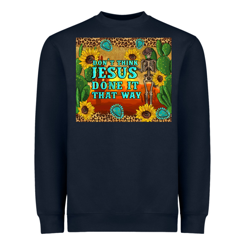Don't Think Jesus Done It That Way Western Skeleton Cactus Heavyweight Sweatshirt by Artiststas | Teevron