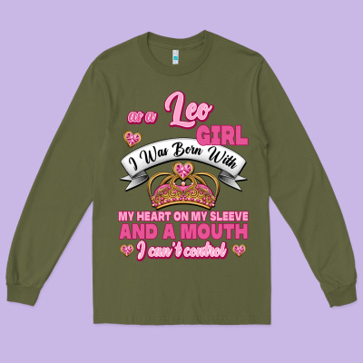 As A Leo Girl I Was Born With My Heart On My Sleeve And A Mouth Long Sleeve Tee Designed By Jasminsmagicworld