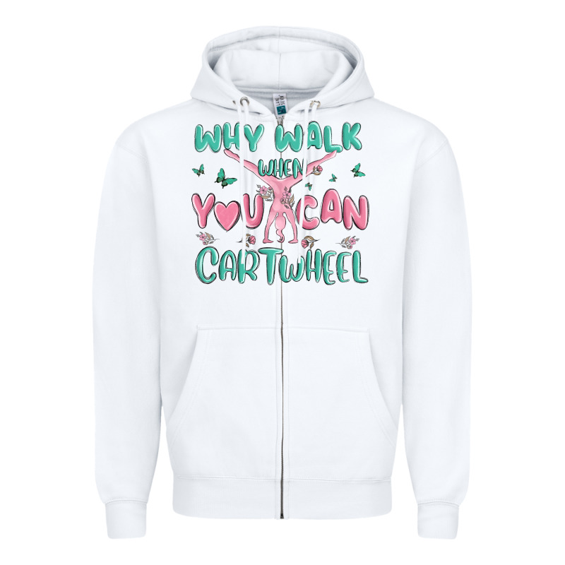 Why Walk Then You Can Cartwheel Zipper Hoodie by MaliasSmallBusiness | Teevron