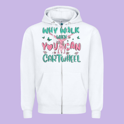 Why Walk Then You Can Cartwheel Zipper Hoodie Designed By Maliassmallbusiness