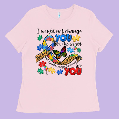 I Would Not Change You Autism Ladies Tee Designed By Jahusdesignshop