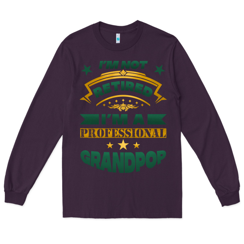 I'm Not Retired I'm A Professional Grandpop Long Sleeve Tee by Jasminsmagicworld | Teevron