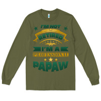 Army Green i'm not retired i'm a professional papaw Long Sleeve Tee - Jasminsmagicworld