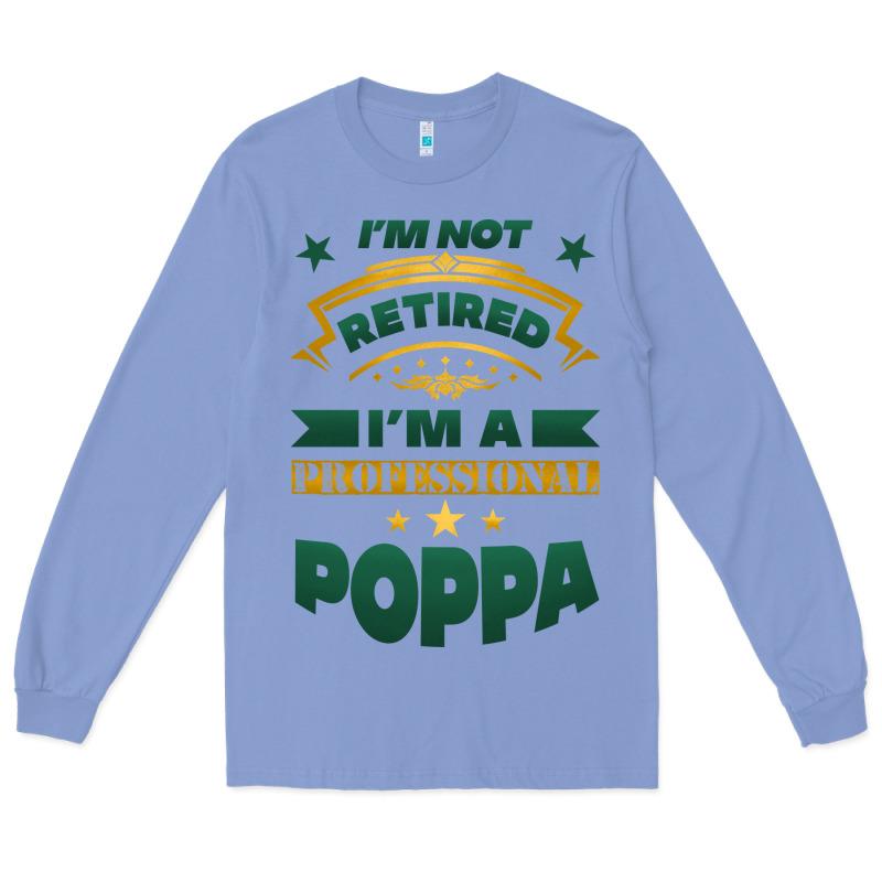 I'm Not Retired I'm A Professional Poppa Long Sleeve Tee by Jasminsmagicworld | Teevron