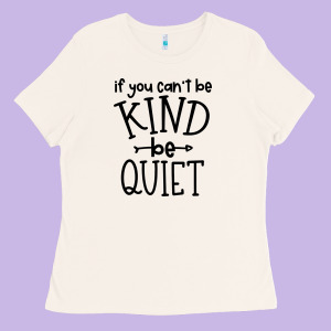 Kind Be Quiet Ladies Tee Designed By Unal Design