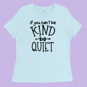 Kind Be Quiet Ladies Tee Designed By Unal Design