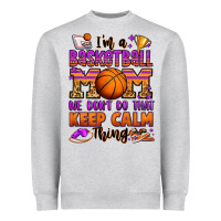 I'm A Baskeball Mom We Don't Do That Keep Calm Thi Heavyweight Sweatshirt | Teevron
