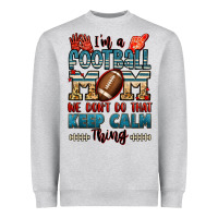 I'm A American Football Mom We Don't Do That Keep Heavyweight Sweatshirt | Teevron