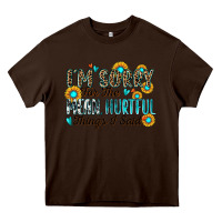 Chocolate Brown i'm sorry for the mean hurtful things i said Heavy Core Tee - Zillion Design Studio