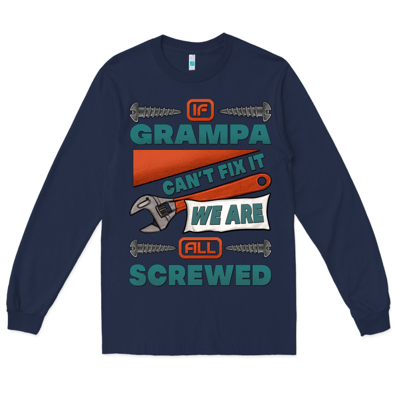 If Grampa Can't Fix It We Are All Screwed Long Sleeve Tee by Jasminsmagicworld | Teevron
