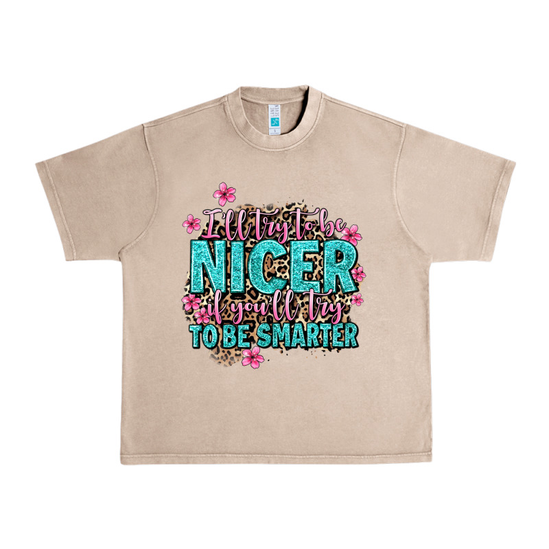 I'll Try To Be Nicer If You'll Try Ti Be Smarter Urban Heavy Tee by AdoDesignShop | Teevron
