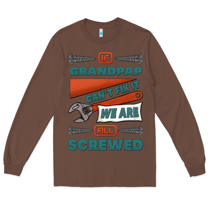 If Grandpap Can't Fix It We Are All Screwed Long Sleeve Tee by Jasminsmagicworld | Teevron