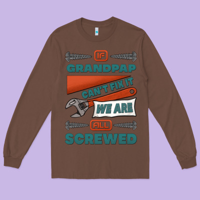 If Grandpap Can't Fix It We Are All Screwed Long Sleeve Tee Designed By Jasminsmagicworld