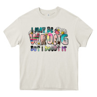 I May Be Wrong But I Doubt It Heavy Core Tee | Teevron