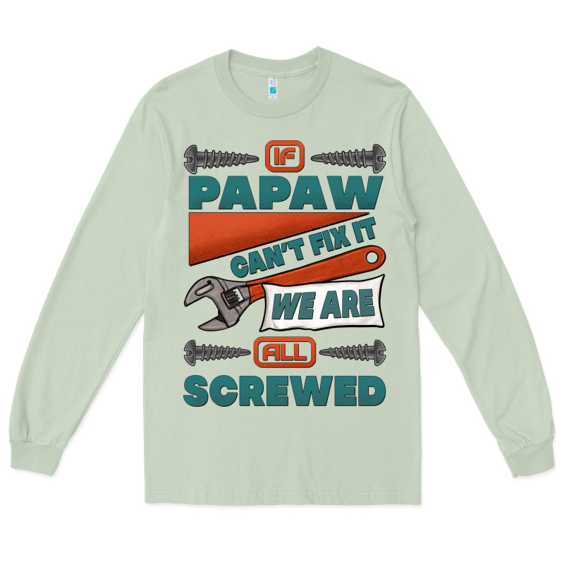 If Papaw Can't Fix It We Are All Screwed Long Sleeve Tee by Jasminsmagicworld | Teevron